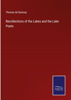 Recollections of the Lakes and the Lake Poets - Quincey, Thomas De