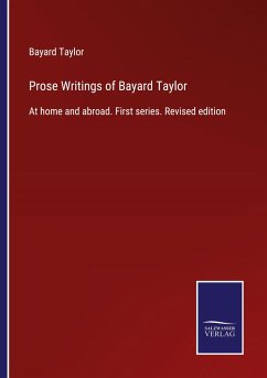 Prose Writings of Bayard Taylor - Taylor, Bayard