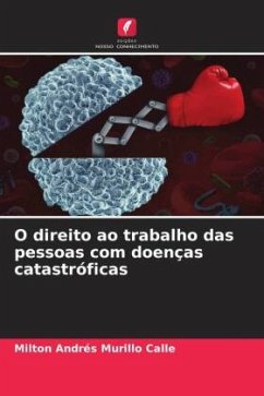 O direito ao trabalho das pessoas com doenças catastróficas - Murillo Calle, Milton Andrés