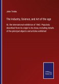 The Industry, Science, and Art of the age