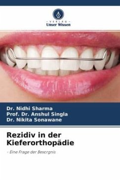 Rezidiv in der Kieferorthopädie - Sharma, Dr. Nidhi;Singla, Prof. Dr. Anshul;Sonawane, Dr. Nikita