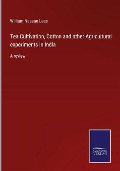 Tea Cultivation, Cotton and other Agricultural experiments in India - Lees, William Nassau