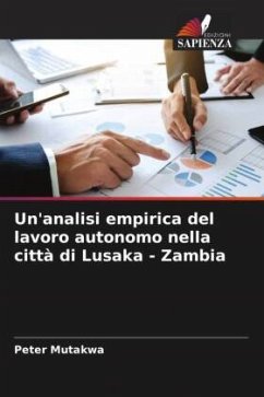 Un'analisi empirica del lavoro autonomo nella città di Lusaka - Zambia - Mutakwa, Peter