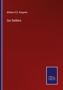 Our Soldiers - Kingston, William H. G.