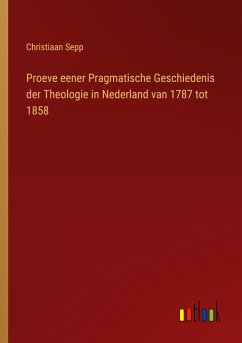 Proeve eener Pragmatische Geschiedenis der Theologie in Nederland van 1787 tot 1858