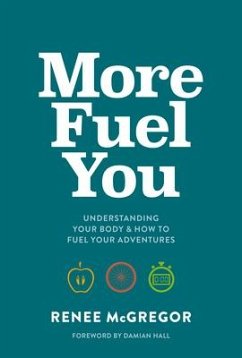 More Fuel You: Understanding Your Body & How to Fuel Your Adventures - McGregor, Renee