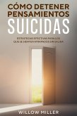 Cómo Detener Pensamientos Suicidas: Estrategias Efectivas para los que se Sienten Atrapados sin Salida (eBook, ePUB)