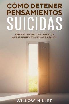 Cover Cómo Detener Pensamientos Suicidas: Estrategias Efectivas para los que se Sienten Atrapados sin Salida (eBook, ePUB)