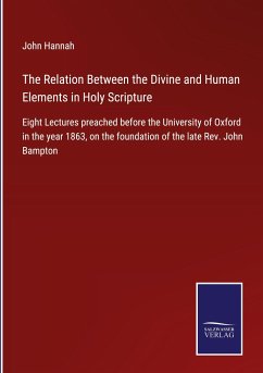 The Relation Between the Divine and Human Elements in Holy Scripture - Hannah, John