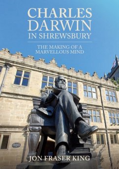 Charles Darwin in Shrewsbury - Fraser King, Jon