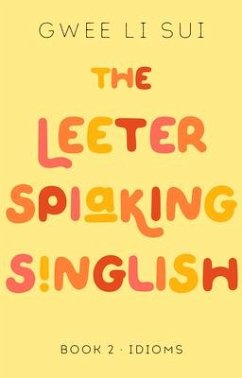 The Leeter Spiaking Singlish Book 2: IDIOMS - Sui, Gwee Li