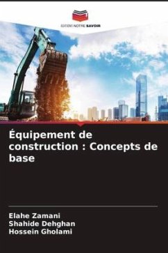 Équipement de construction : Concepts de base - Zamani, Elahe;Dehghan, Shahide;Gholami, Hossein