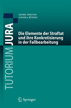 Die Elemente der Straftat und ihre Konkretisierung in der Fallbearbeitung - Freund, Georg;Bünzel, Annika