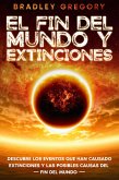 El Fin del Mundo y Extinciones: Descubre los Eventos que han Causado Extinciones y las Posibles Causas del Fin del Mundo (eBook, ePUB)