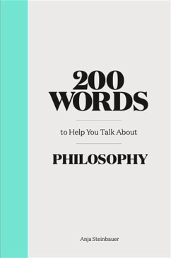 200 Words to Help You Talk about Philosophy (eBook, ePUB) - Steinbauer, Anja