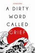A Dirty Word Called Grief (eBook, ePUB) - Bild 1