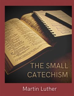 The Small Catechism - Luther, Martin