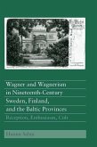 Wagner and Wagnerism in Nineteenth-Century Sweden, Finland, and the Baltic Provinces (eBook, PDF)