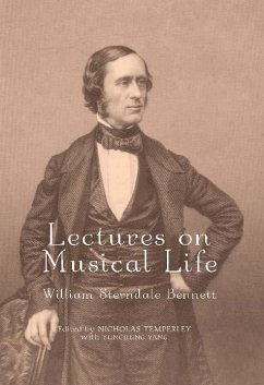 Lectures on Musical Life (eBook, PDF) - Bennett, William Sterndale; Nicholas Temperley, Nicholas; Yang, Yunchung