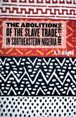 The Abolition of the Slave Trade in Southeastern Nigeria, 1885-1950 (eBook, PDF)