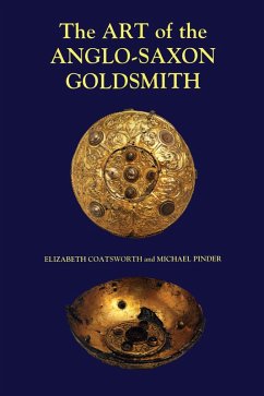 The Art of the Anglo-Saxon Goldsmith (eBook, PDF) - Coatsworth, Elizabeth; Pinder, Michael