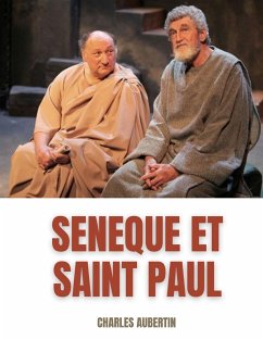 Sénèque et Saint Paul : étude sur les rapports supposés entre le philosophe et l'Apôtre - Aubertin, Charles