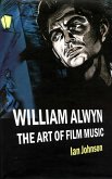 William Alwyn: The Art of Film Music (eBook, PDF)