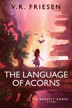 The Language of Acorns (Gravity Shattered) (eBook, ePUB) - Friesen, V. R.