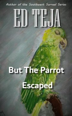 But The Parrot Escaped (eBook, ePUB) - Teja, Ed