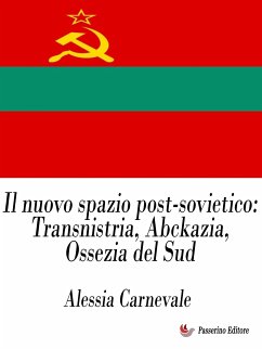 Il nuovo spazio post-sovietico: Transnistria, Abckazia, Ossezia del Sud (eBook, ePUB) - Carnevale, Alessia