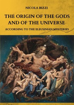 The origin of the Gods and of the Universe according to the Eleusinian Mysteries (eBook, ePUB) - Bizzi, Nicola