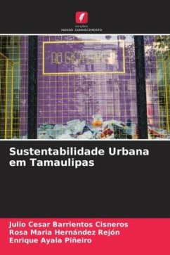 Sustentabilidade Urbana em Tamaulipas - Barrientos Cisneros, Julio Cesar;Hernández Rejón, Rosa Maria;Ayala Piñeiro, Enrique