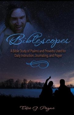 Biblescopes: A Bible Study of Psalms and Proverbs Used for Daily Instruction, Journaling, and Prayer - Payne, Edee G.