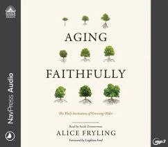 Aging Faithfully: The Holy Invitation of Growing Older - Fryling, Alice