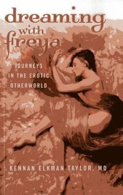 Dreaming with Freya: Journeys in the Erotic Otherworld - Taylor, Kennan