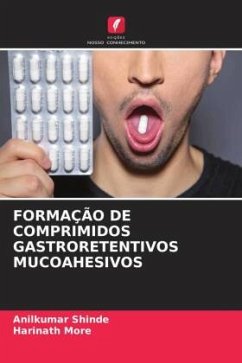 FORMAÇÃO DE COMPRIMIDOS GASTRORETENTIVOS MUCOAHESIVOS - Shinde, Anilkumar;More, Harinath