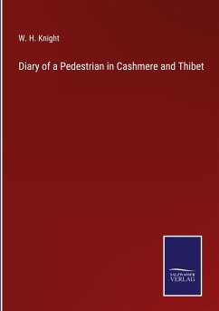 Diary of a Pedestrian in Cashmere and Thibet - Knight, W. H.