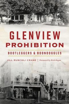Glenview Prohibition: Bootleggers & Boondoggles - Crane, Jill Ruschli