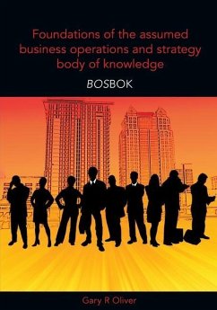 Foundations of the Assumed Business Operations and Strategy Body of Knowledge (BOSBOK) - Oliver, Gary R