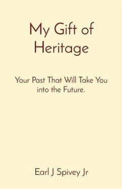 My Gift of Heritage: Your Past That Will Take You into the Future. - Spivey, Earl J.