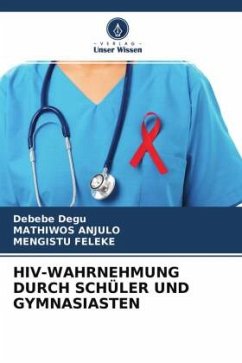 HIV-WAHRNEHMUNG DURCH SCHÜLER UND GYMNASIASTEN - Degu, Debebe;Anjulo, Mathiwos;Feleke, Mengistu