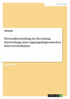 Personalbeurteilung im Recruiting. Entwicklung eines eignungsdiagnostischen Interviewleitfadens - Anonymous