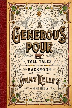 A Generous Pour: Tall Tales from the Backroom of Jimmy Kelly's - Kelly, Mike