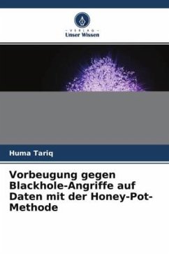 Vorbeugung gegen Blackhole-Angriffe auf Daten mit der Honey-Pot-Methode - Tariq, Huma