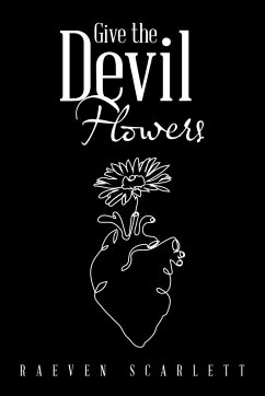 Give the Devil Flowers - Scarlett, Raeven