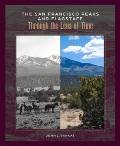 The San Francisco Peaks and Flagstaff Through the Lens of Time - Vankat, John L