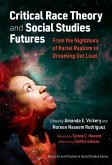 Critical Race Theory and Social Studies Futures: From the Nightmare of Racial Realism to Dreaming Out Loud