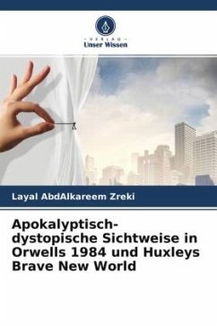 Apokalyptisch-dystopische Sichtweise in Orwells 1984 und Huxleys Brave New World - AbdAlkareem Zreki, Layal