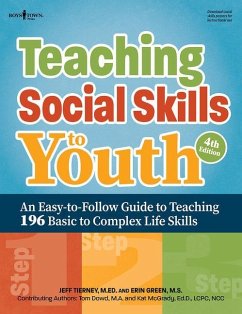 Teaching Social Skills to Youth, Fourth Edition: An Easy-To-Follow Guide to Teaching 196 Basic to Complex Life Skills - Tierney, Jeff (Jeff Tierney); Green, Erin (Erin Green); Dowd, Tom (Tom Dowd)