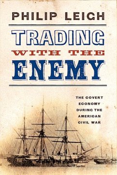 Trading with the Enemy: The Covert Economy During the American Civil War - Leigh, Philip